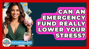 Can An Emergency Fund Really Lower Your Stress? - Your Guide to Budgeting