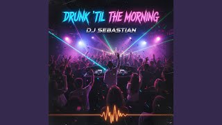 Drunk ‘Til the Morning