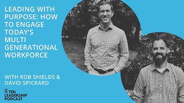 Leading with Purpose  How to Engage Today’s Multigenerational Workforce