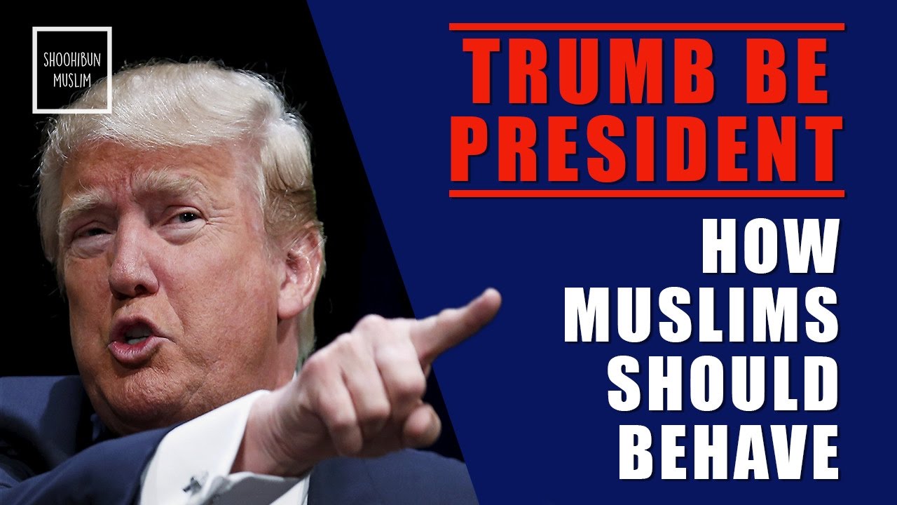 Donald Trump be President - How Muslims Should Behave - YouTube