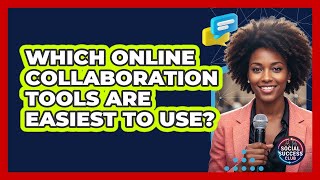 Which Online Collaboration Tools Are Easiest To Use?