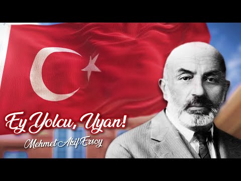 Mehmet Akif ERSOY - Ey Yolcu, Uyan!