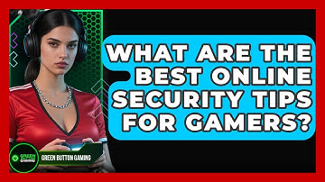 What Are The Best Online Security Tips For Gamers? - Green Button Gaming