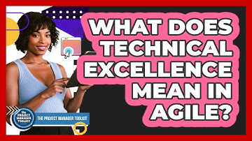 What Does Technical Excellence Mean In Agile?