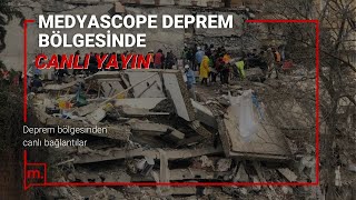MEDYASCOPE DEPREM BÖLGESİNDEN AKTARIYOR