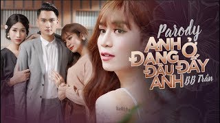 ANH ĐANG Ở ĐÂU ĐẤY ANH | PARODY FULL | BB TRẦN x HẢI TRIỀU x HUY QUANG