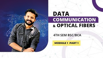 DATA COMMUNICATION AND OPTICAL FIBERS I MODULE I PART I BSc.CS BCA