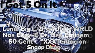 I Got 5 On It Remix - Eazy-E, 2Pac, Nas, Dr. Dre, 50 Cent, Eminem, Snoop Dogg, Xxxtentacion More