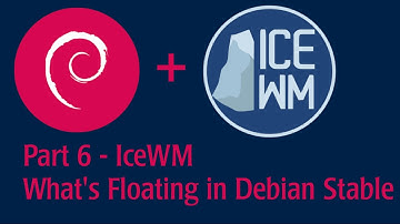 Part 6 - IceWM - See what
