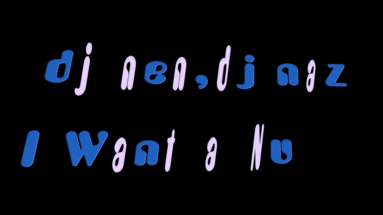 dj nen,dj naz-I Want a Nu