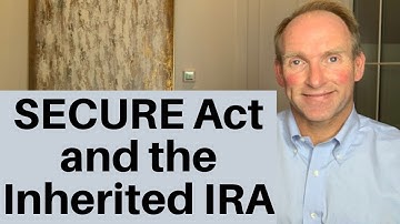 The New SECURE Act and Its Effect on The Inherited IRA and Stretch IRA