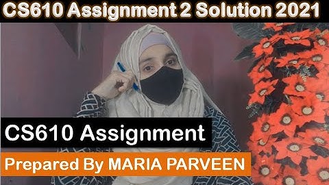 CS610 Assignment 2 Correct Solution Fall 2021 By Maria Parveen | CS610 Assignment 2 Solution 2021