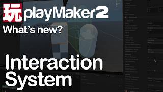 What's New in PlayMaker 2 Interaction System!