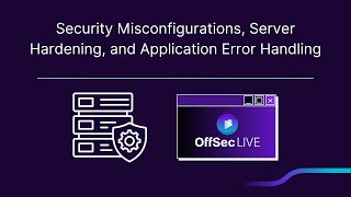 OffSec Live | Security Misconfigurations, Server Hardening, and Application Error Handling