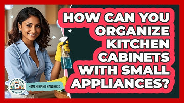 How Can You Organize Kitchen Cabinets With Small Appliances? - Homekeeping Handbook