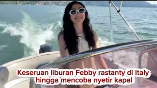 FEBBY RASTANTY’S EXCITING VACATION, INCLUDING TRYING TO DRIVE IN LAKE COMO, ITALY WITH FRIENDS❗️