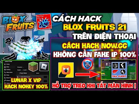 Cách Hack NOW.GG Không Cần Fake IP 100% Dành Cho Điện Thoại, Treo Hack Blox Fruits 21 Khi Tắt Màn !