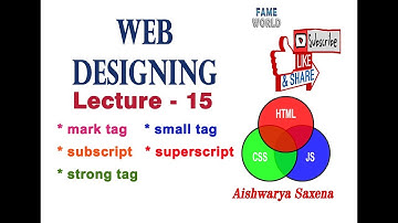 LECTURE - 15 - mark tag - small tag - subscript - superscript - HTML - WEB DESIGNING