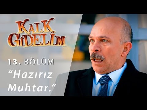 Hazırız muhtar - Kalk Gidelim 13.Bölüm