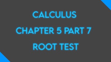 Calculus: Chapter 5 Part 7: Convergence Test #5 Root Test
