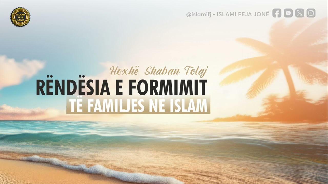Rëndësia e formimit të familjes në Islam {Hutbe} - Shaban Tolaj