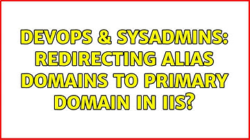 DevOps & SysAdmins: Redirecting alias domains to primary domain in IIS? (2 Solutions!!)