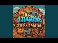 LOANDA TU ÉS AMADA