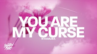 nyamura - you are my curse (lyrics)