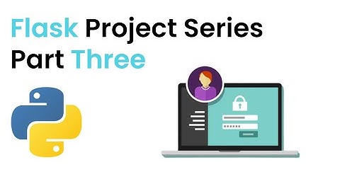 Flask Tutorial Part 3 - Login System