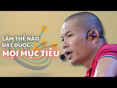 Làm thế nào để đạt được MỌI MỤC TIÊU trong cuộc sống Full 