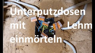 Unterputzdosen, Unterputzverteilerdosen mit Lehm einmörteln, Elektroleitung mit Lehm verputzen