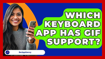 Which Keyboard App Has GIF Support? - Be App Savvy