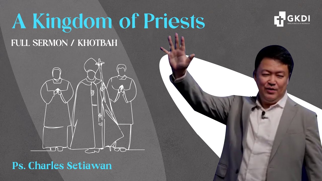 Khotbah Kristen: A Kingdom of Priests | Ps. Charles Setiawan | Gereja Kristus di Indonesia (GKDI)