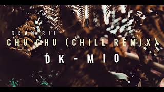 Sean Rii - Chu Chu (DK-MIO Chill Remix)
