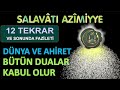 DUALARI KABUL ETTİREN SALAVATI AZİMİYYE 12 Tekrar ARAPÇA VE TÜRKÇE