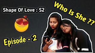 SHAPE OF LOVE || SEASON 2 || EPISODE 2 || WHO IS SHE!! || LGBT WEB SERIES