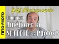 Tuto-photo - Comment améliorer la Netteté de nos photos ? - Episode n°78