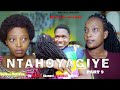 NTAHOYAGIYE EPISODE 9 NTAHOYAGIYE EPISODE 9