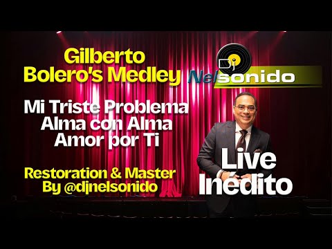 Gilberto Boleros Medley INEDIT LIVE - Mi Triste Problema - Alma Con Alma - Amor Por Ti