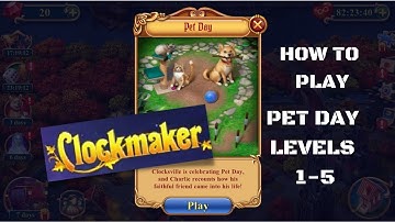 How to play Clockmaker Pet Day levels 1-5