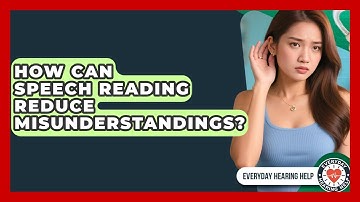 How Can Speech Reading Reduce Misunderstandings? - Everyday Hearing Help