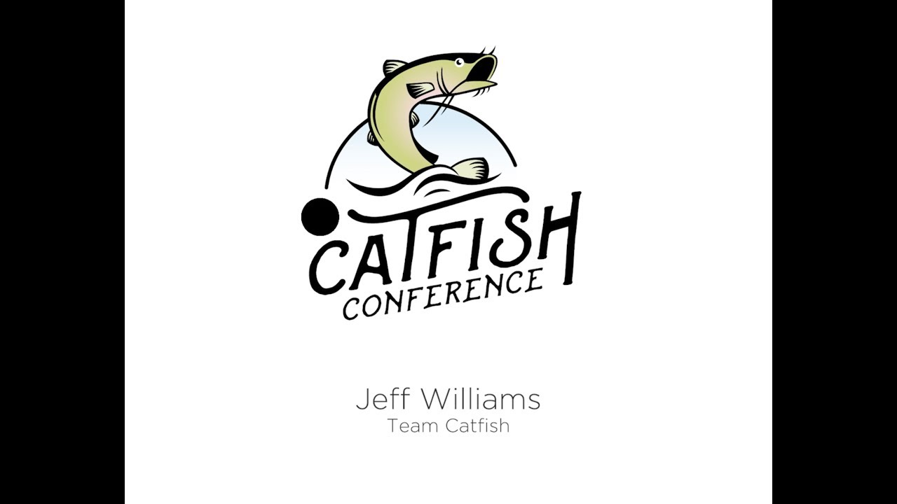 Catfish Conference 2019 Seminar: Jeff Williams Team Catfish 