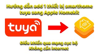 Hướng dẫn add thiết bị smarthome chạy Tuya sang Apple Homekit, điều khiển qua mạng cục bộ