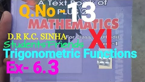 Bihar Board Math XI K.C SINHA Ex- 6.3 Q.No - 13 Trigonometric Functions Ka Solution.