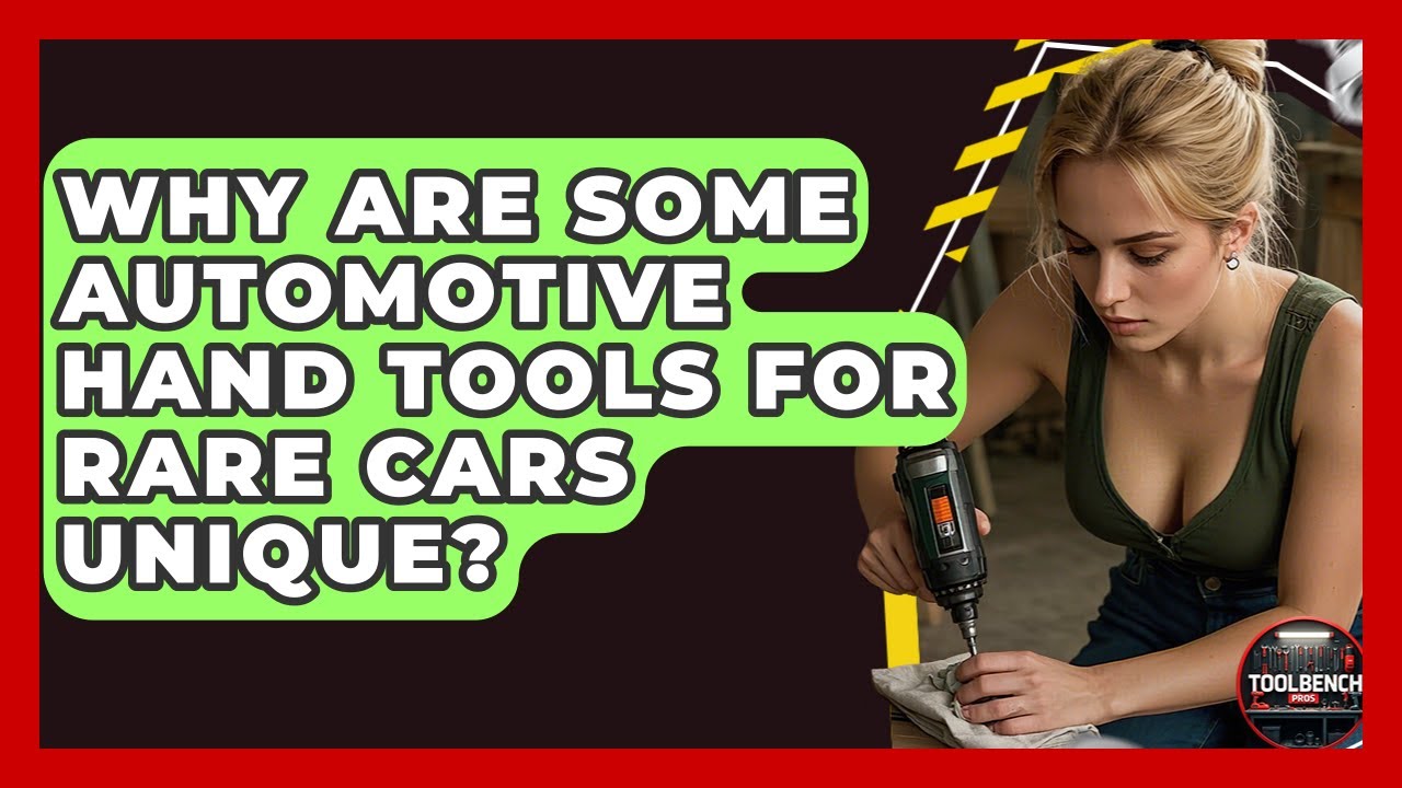 Why Are Some Automotive Hand Tools For Rare Cars Unique? - ToolBench Pros