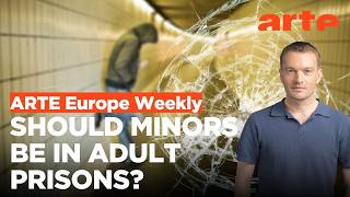 Should Europe get tougher on young offenders? | ARTE Europe Weekly