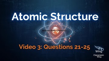 Atomic Structure | Questions 21–25 | Pearson Class 8 | IIT-NEET Foundation | Classroom Wing | Video3