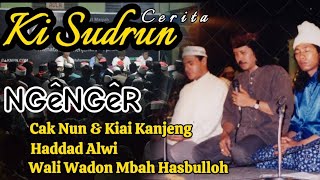 Cerita Ki Sudrun Ngenger Cak Nun & Kiai Kanjeng, Haddad Alwi, Wali Wadon Mbah Wahab