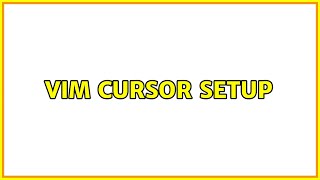 Vim cursor setup (2 Solutions!!)