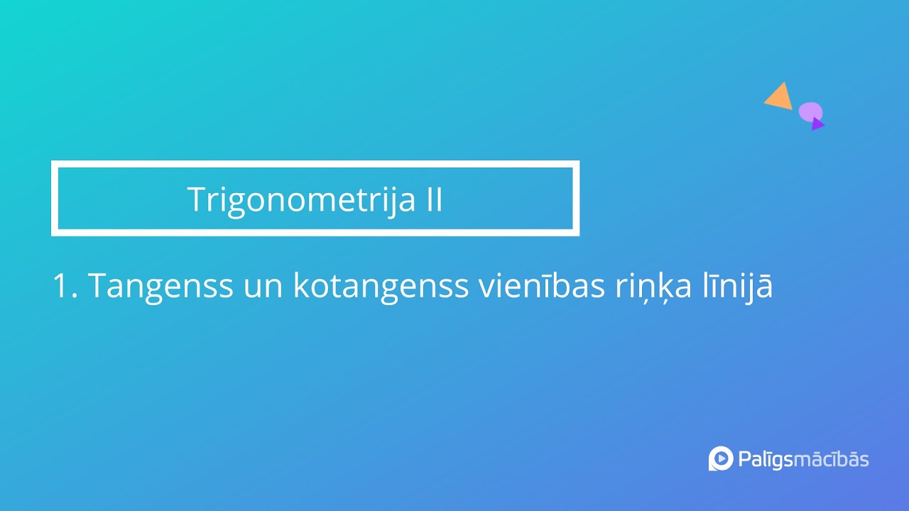 Trigonometrija II. Tangenss un kotangenss vienības riņķa līnijā - Matemātika II